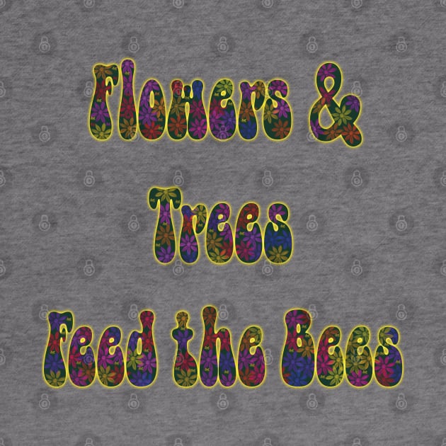 Flowers & Trees Feed the Bees Text Design by KateVanFloof